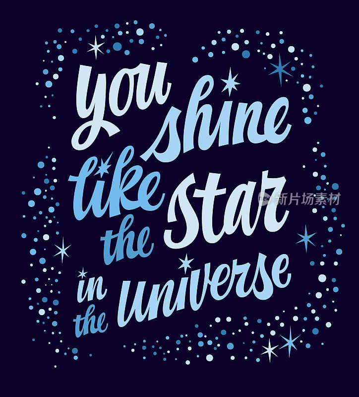 Cute inspirational hand drawn script lettering quote, You shine like the star in the Universe.  Love and support motivation phrase. Vector galaxy themed modern typography design element